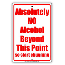 Absolutely No Alcohol Beyond This Point So Start Chugging