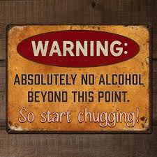Absolutely No Alcohol Beyond This Point So Start Chugging