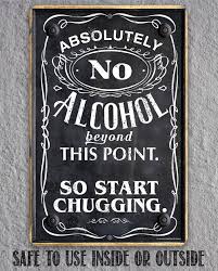 Absolutely No Alcohol Beyond This Point So Start Chugging
